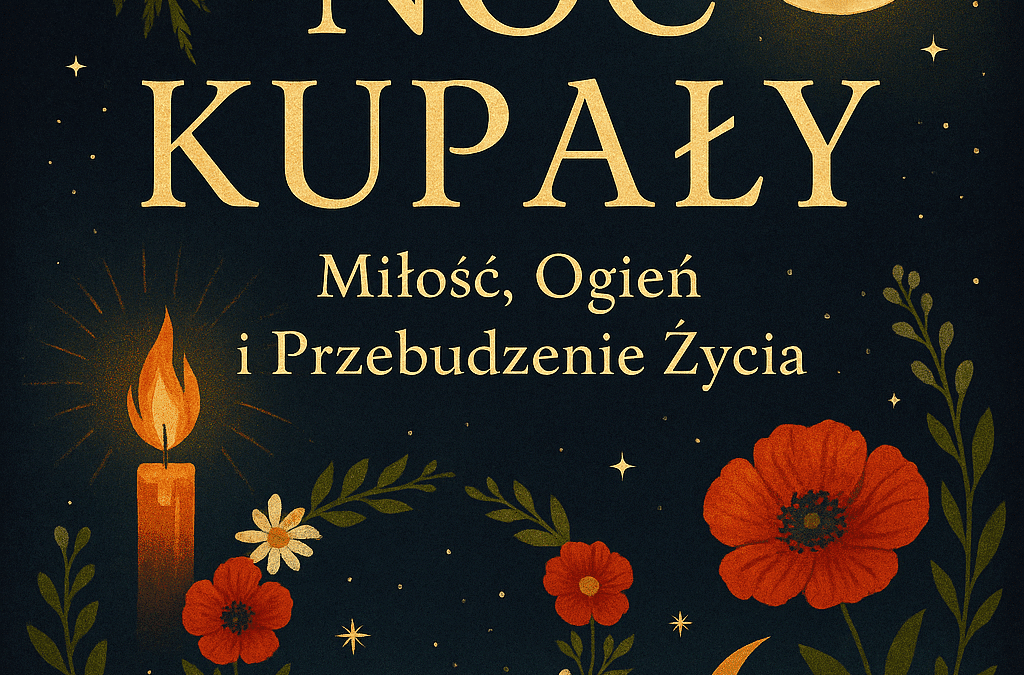 Noc Kupały – Miłość, Ogień i Przebudzenie Życia