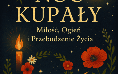 Noc Kupały – Miłość, Ogień i Przebudzenie Życia